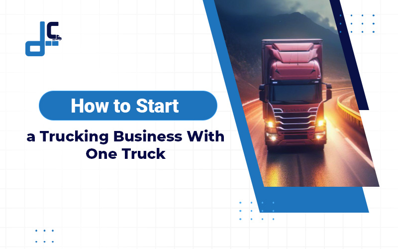 How to Start a Trucking Business with One Truck
