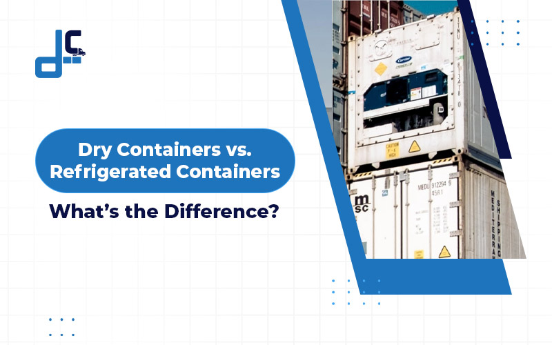 Dry Containers vs. Refrigerated Containers: What’s the Difference?  