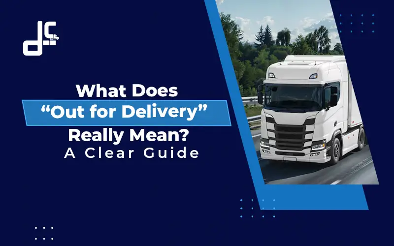 What Does “Out for Delivery” Really Mean? A Clear Guide