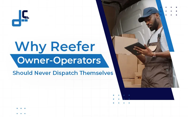 Why Reefer Owner-Operators Should Never Dispatch Themselves